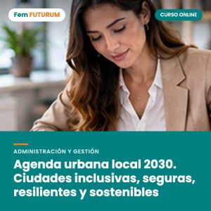 Agenda urbana local 2030. Ciudades inclusivas, seguras, resilientes y sostenibles – curso online Fem FUTURUM