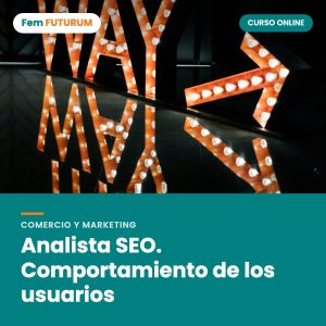 Analista SEO. Comportamiento de los usuarios – curso online Fem FUTURUM
