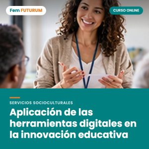 Aplicación de las herramientas digitales en la innovación educativa – curso online Fem FUTURUM