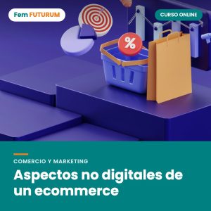 Aspectos no digitales de un ecommerce – curso online Fem FUTURUM