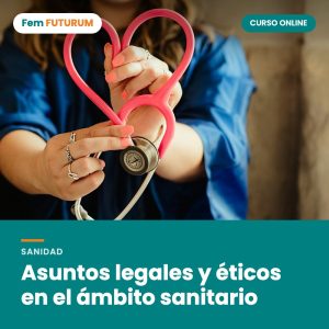 Asuntos legales y éticos en el ámbito sanitario – curso online Fem FUTURUM