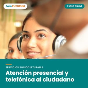 Atención presencial y telefónica al ciudadano – curso online Fem FUTURUM