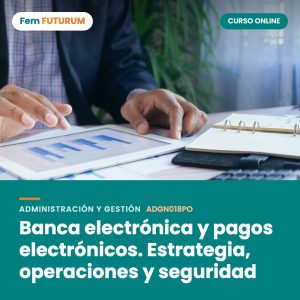 Banca electrónica y pagos electrónicos. Estrategia, operaciones y seguridad – curso online Fem FUTURUM