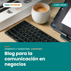 Blog para la comunicación en negocios – curso online Fem FUTURUM