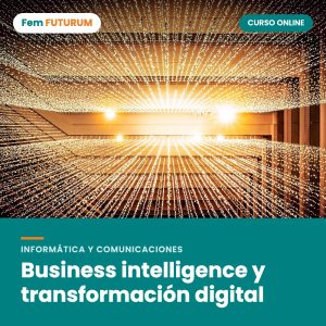 Business intelligence y transformación digital – curso online Fem FUTURUM