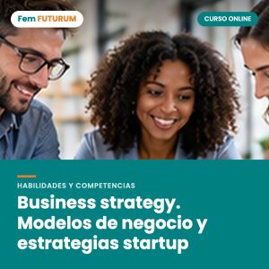 Business strategy. Modelos de negocio y estrategias startup – curso online Fem FUTURUM