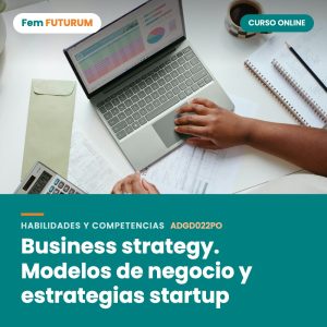Business strategy. Modelos de negocio y estrategias startup – curso online Fem FUTURUM