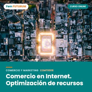 Comercio en Internet. Optimización de recursos – curso online Fem FUTURUM