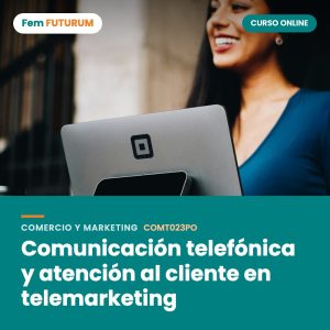 Comunicación telefónica y atención al cliente en telemarketing – curso online Fem FUTURUM