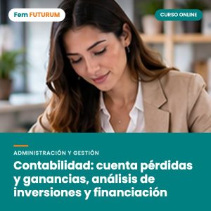 Contabilidad: cuenta pérdidas y ganancias, análisis de inversiones y financiación – curso online Fem FUTURUM