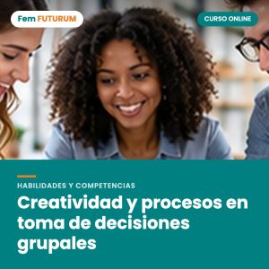Creatividad y procesos en toma de decisiones grupales – curso online Fem FUTURUM