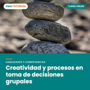 Creatividad y procesos en toma de decisiones grupales – curso online Fem FUTURUM