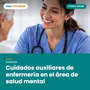 Cuidados auxiliares de enfermería en el área de salud mental – curso online Fem FUTURUM