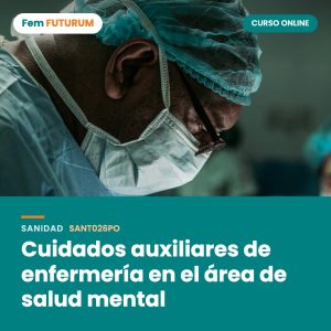 Cuidados auxiliares de enfermería en el área de salud mental – curso online Fem FUTURUM