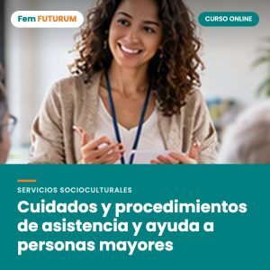 Cuidados y procedimientos de asistencia y ayuda a personas mayores – curso online Fem FUTURUM