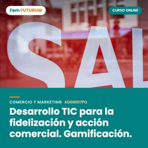 Desarrollo TIC para la fidelización y acción comercial. Gamificación. – curso online Fem FUTURUM