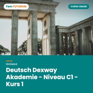 Deutsch Dexway Akademie - Niveau C1 - Kurs 1 – curso online Fem FUTURUM