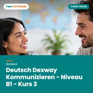 Deutsch Dexway Kommunizieren - Niveau B1 - Kurs 3 – curso online Fem FUTURUM
