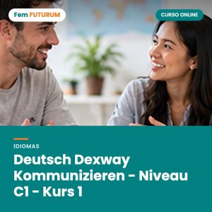 Deutsch Dexway Kommunizieren - Niveau C1 - Kurs 1 – curso online Fem FUTURUM