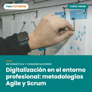 Digitalización en el entorno profesional: metodologías Agile y Scrum – curso online Fem FUTURUM