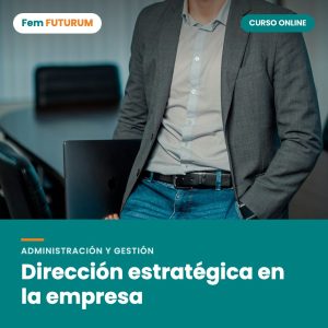 Dirección estratégica en la empresa – curso online Fem FUTURUM