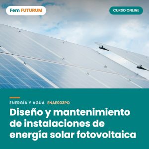 Diseño y mantenimiento de instalaciones de energía solar fotovoltaica – curso online Fem FUTURUM