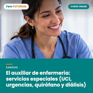 El auxiliar de enfermería: servicios especiales (UCI, urgencias, quirófano y diálisis) – curso online Fem FUTURUM