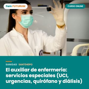 El auxiliar de enfermería: servicios especiales (UCI, urgencias, quirófano y diálisis) – curso online Fem FUTURUM