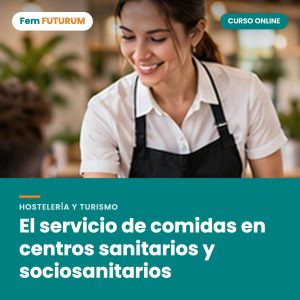 El servicio de comidas en centros sanitarios y sociosanitarios – curso online Fem FUTURUM