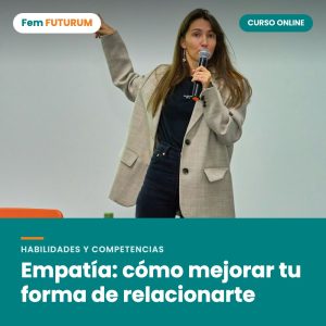 Empatía: cómo mejorar tu forma de relacionarte – curso online Fem FUTURUM