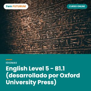 English Level 5 - B1.1 (desarrollado por Oxford University Press) – curso online Fem FUTURUM