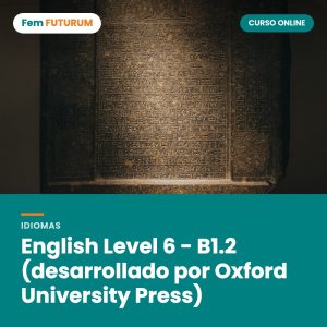 English Level 6 - B1.2 (desarrollado por Oxford University Press) – curso online Fem FUTURUM