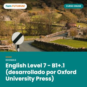 English Level 7 - B1+.1 (desarrollado por Oxford University Press) – curso online Fem FUTURUM