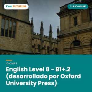 English Level 8 - B1+.2 (desarrollado por Oxford University Press) – curso online Fem FUTURUM