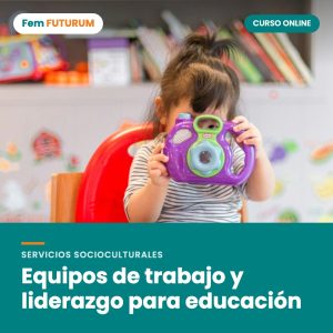 Equipos de trabajo y liderazgo para educación – curso online Fem FUTURUM