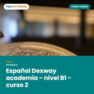 Español Dexway academia - nivel B1 - curso 2 – curso online Fem FUTURUM