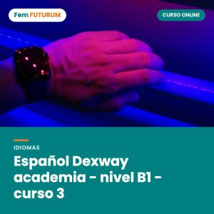 Español Dexway academia - nivel B1 - curso 3 – curso online Fem FUTURUM