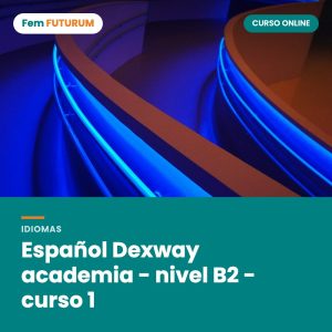 Español Dexway academia - nivel B2 - curso 1 – curso online Fem FUTURUM