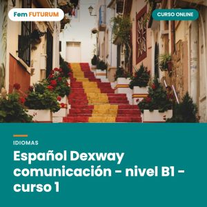 Español Dexway comunicación - nivel B1 - curso 1 – curso online Fem FUTURUM