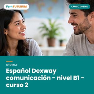 Español Dexway comunicación - nivel B1 - curso 2 – curso online Fem FUTURUM