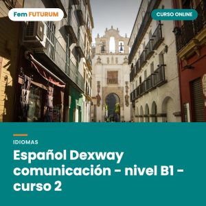 Español Dexway comunicación - nivel B1 - curso 2 – curso online Fem FUTURUM