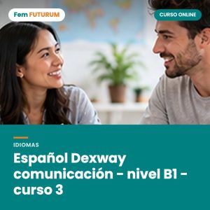 Español Dexway comunicación - nivel B1 - curso 3 – curso online Fem FUTURUM