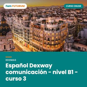Español Dexway comunicación - nivel B1 - curso 3 – curso online Fem FUTURUM