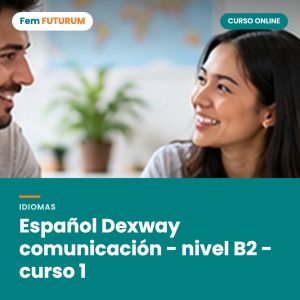 Español Dexway comunicación - nivel B2 - curso 1 – curso online Fem FUTURUM