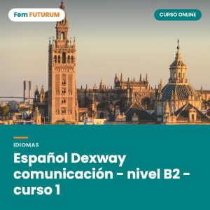 Español Dexway comunicación - nivel B2 - curso 1 – curso online Fem FUTURUM