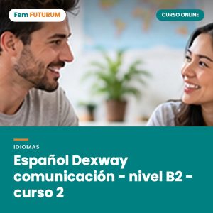 Español Dexway comunicación - nivel B2 - curso 2 – curso online Fem FUTURUM