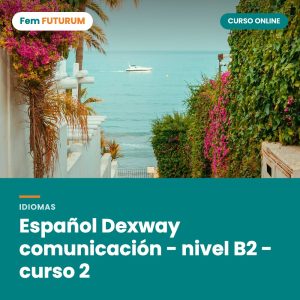 Español Dexway comunicación - nivel B2 - curso 2 – curso online Fem FUTURUM