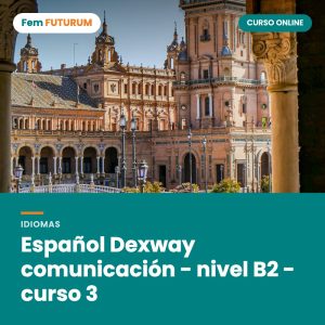 Español Dexway comunicación - nivel B2 - curso 3 – curso online Fem FUTURUM