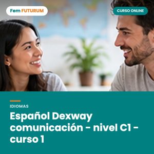 Español Dexway comunicación - nivel C1 - curso 1 – curso online Fem FUTURUM