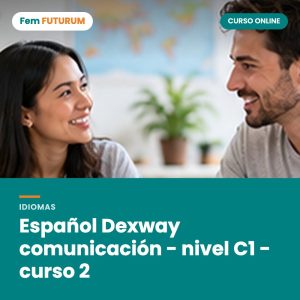 Español Dexway comunicación - nivel C1 - curso 2 – curso online Fem FUTURUM
